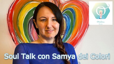 "I Colori dell'Anima" - Soul Talk con Samya dei Colori