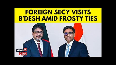 Foreign Secretary Vikram Misri Holds Talks With Bangladeshi Counterpart Amid Strained Ties | N18G