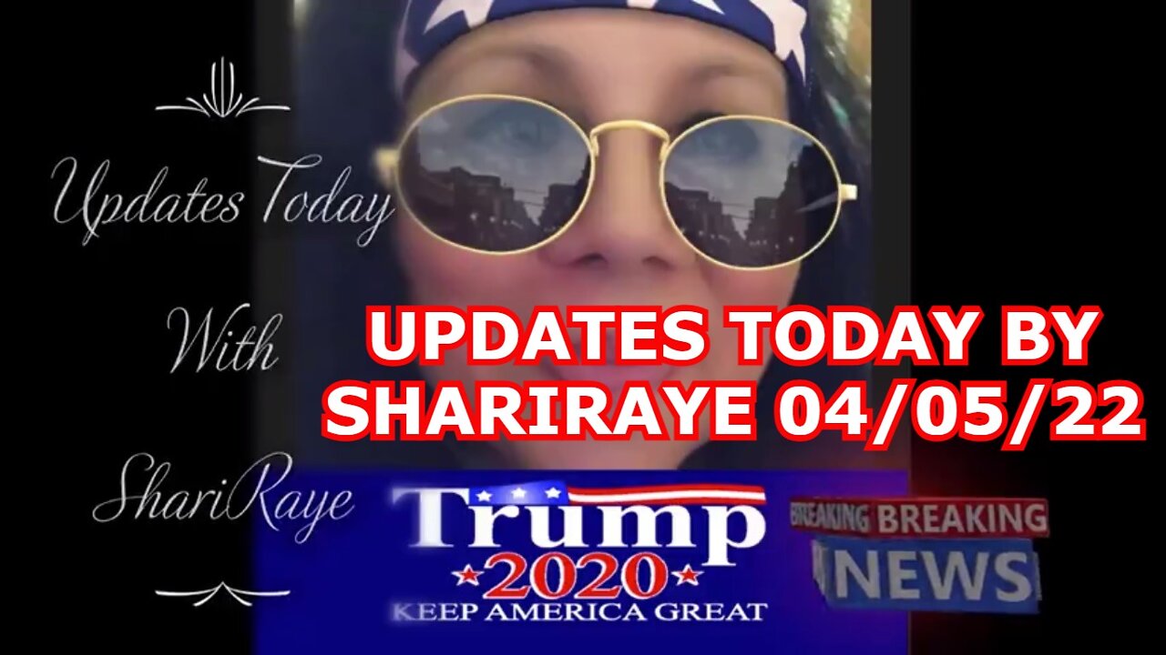 UPDATES TODAY BY SHARIRAYE APRIL 5, 2022!! THANK YOU PATRIOTS!!!!