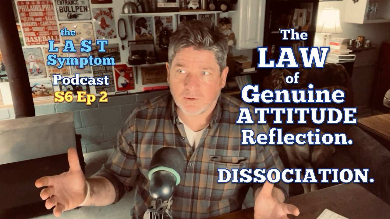 S6 Ep 2: The Law of Genuine Attitude Reflection. Dissociation.