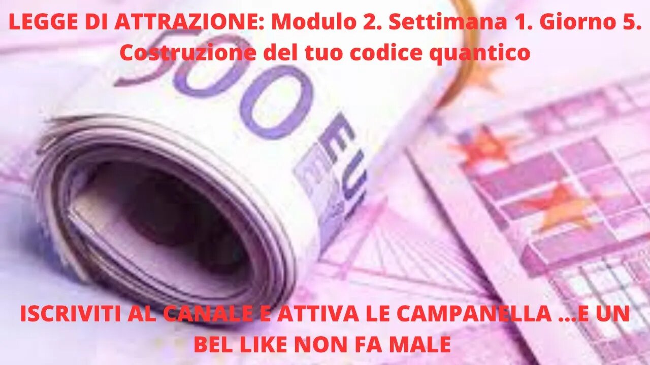 LEGGE DI ATTRAZIONE: Modulo 2. Settimana 1. Giorno 5. Costruzione del tuo codice quantico