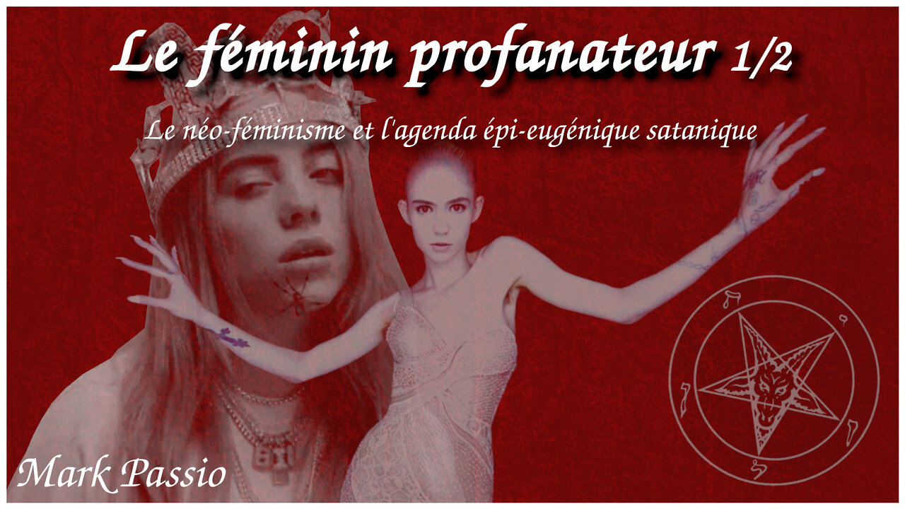 Le féminin profanateur 1/2 ~ Le néo-féminisme et l'agenda épi-eugénique satanique