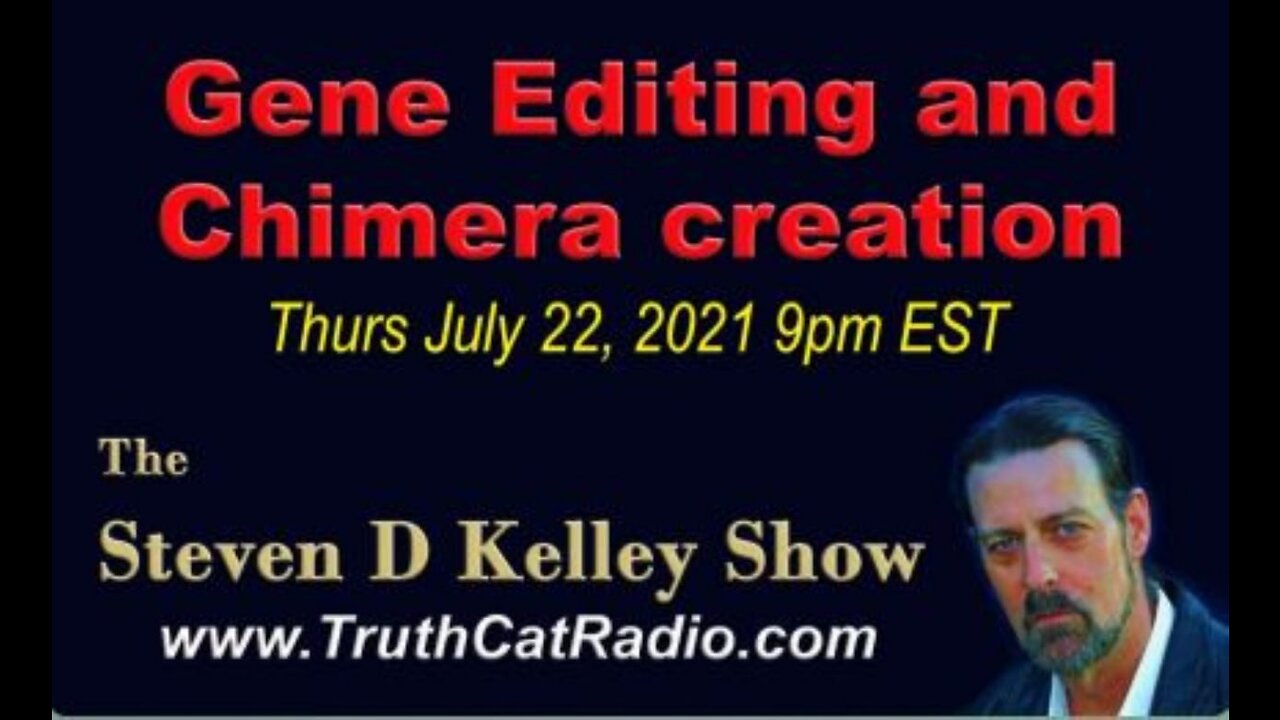 TCR#932 STEVEN D KELLEY #376 JULY 22 2021 Gene Editing, and Chimera