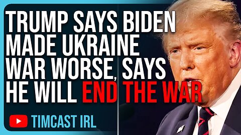 Trump Says Biden Made Ukraine War WORSE, Says He Will END The War