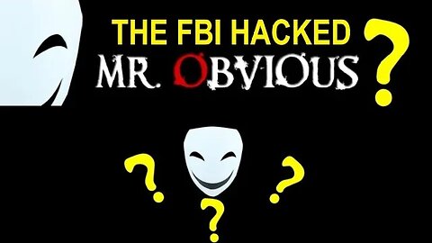 Mr Obvious HACKED By The FBI
