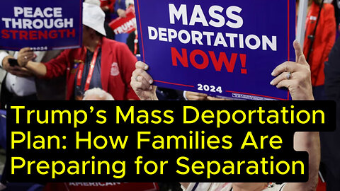 Trump’s Mass Deportation Plan: How Families Are Preparing for Separation