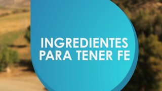 Ingredientes para tener fe.