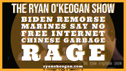 Biden Remorse, Marines say No, Free Internet, Chinese Garbage, Rage