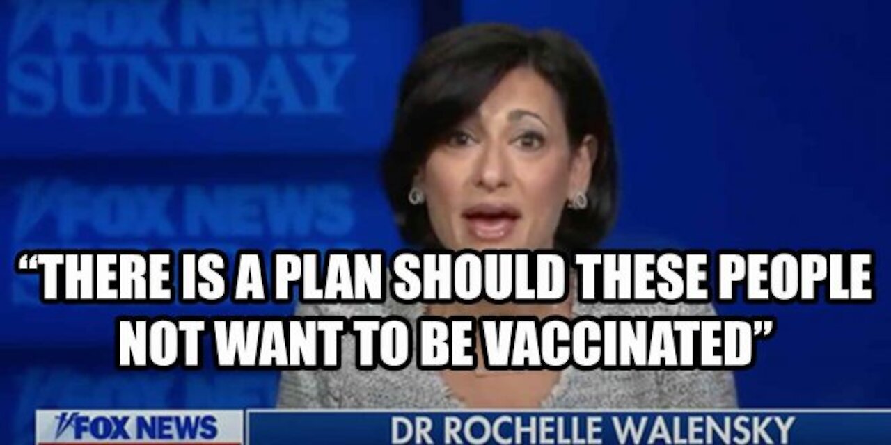 CDC Director: "There Is a Plan, Should These People Not Want To Be Vaccinated" To Reeducate Them