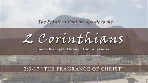 2 Corinthians 2:3-17 "The Fragrance of Christ"