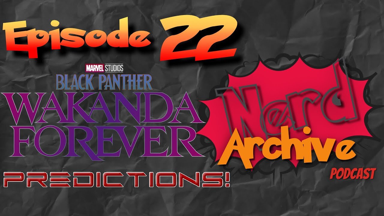 Black Panther 2 Predictions! The Nerd Archive Podcast-EP 22