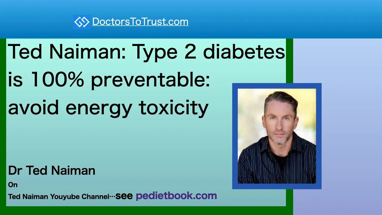 Ted Naiman: Type 2 diabetes is 100% preventable:avoid energy toxicity