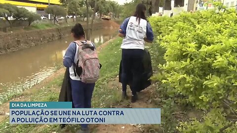 Dia de Limpeza: População se une na luta contra a poluição em Teófilo Otoni.