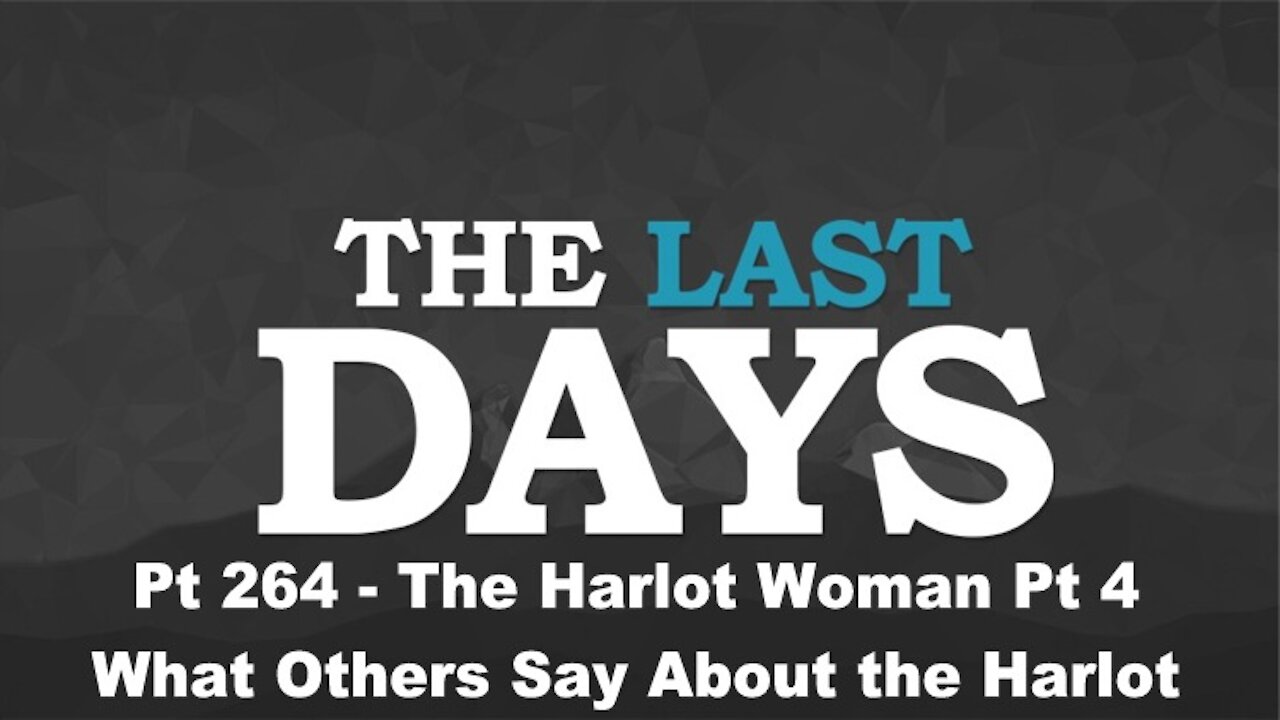 What Others Have To Say About the Harlot - The Last Days Pt 264 - The Harlot Woman