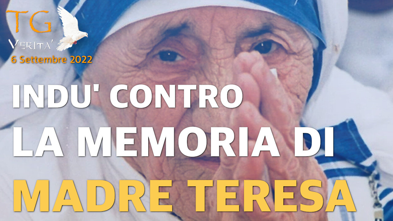 TG Verità - 6 Settembre 2022 - Cristianofobia: Indù contro la memoria di Madre Teresa