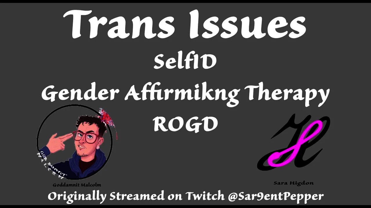 Trans Issues: a Rebroadcast from Twitch @Sar9entPepper