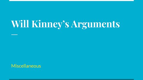 Considering Will Kinney's Calvinism Arguments (Miscellaneous)