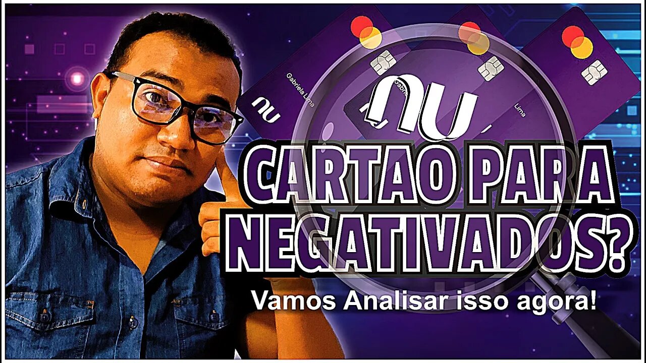 Nubank banco libera cartão de crédito para negativados????