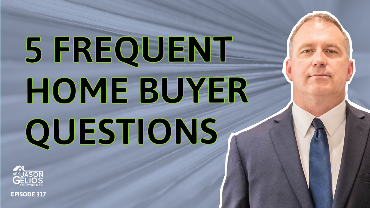 5 Frequent Home Buyer Questions | Ep. 317 AskJasonGelios Show