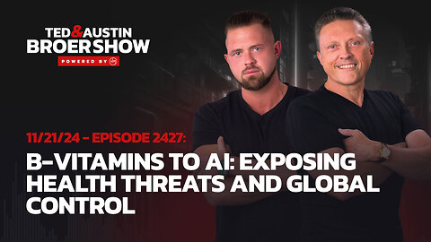 11/21/24 B-Vitamins to AI: Exposing Health Threats and Global Control