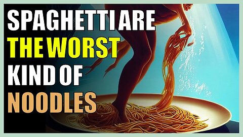 Spaghetti are the worst kind of noodles
