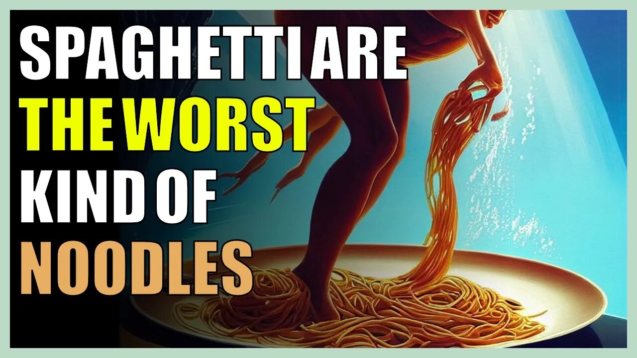 Spaghetti are the worst kind of noodles