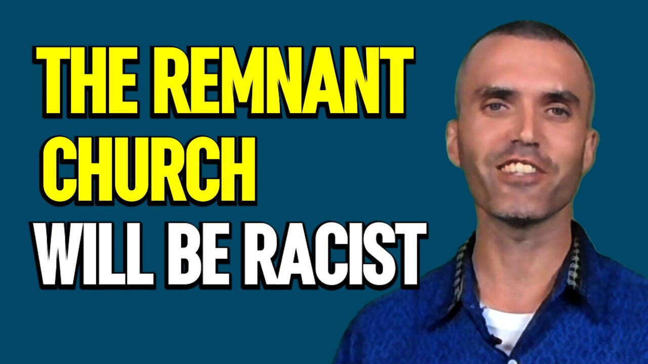 Racist Remnant! Why the Remnant Church will be Very Racist