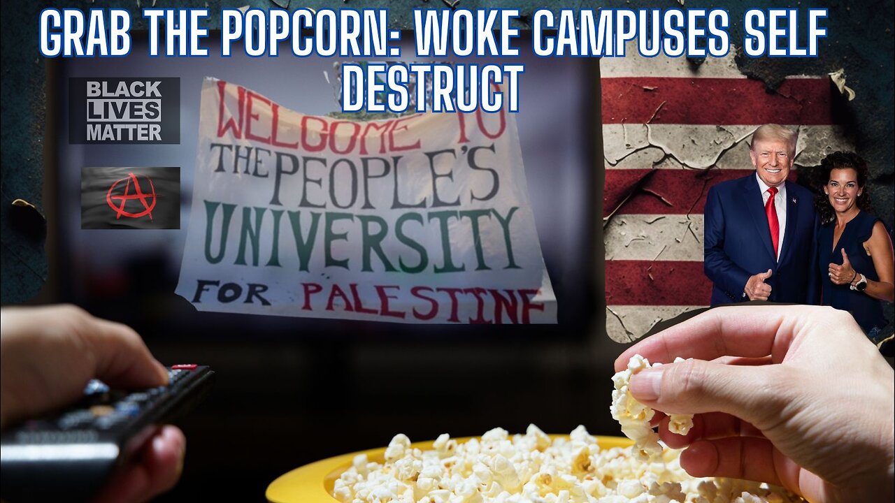 Grab the Popcorn: Woke Campuses Self Destruct