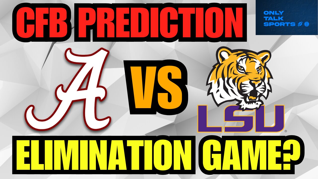 Alabama vs LSU CFB Prediction!!!/Is this a CFP Elimination Game?