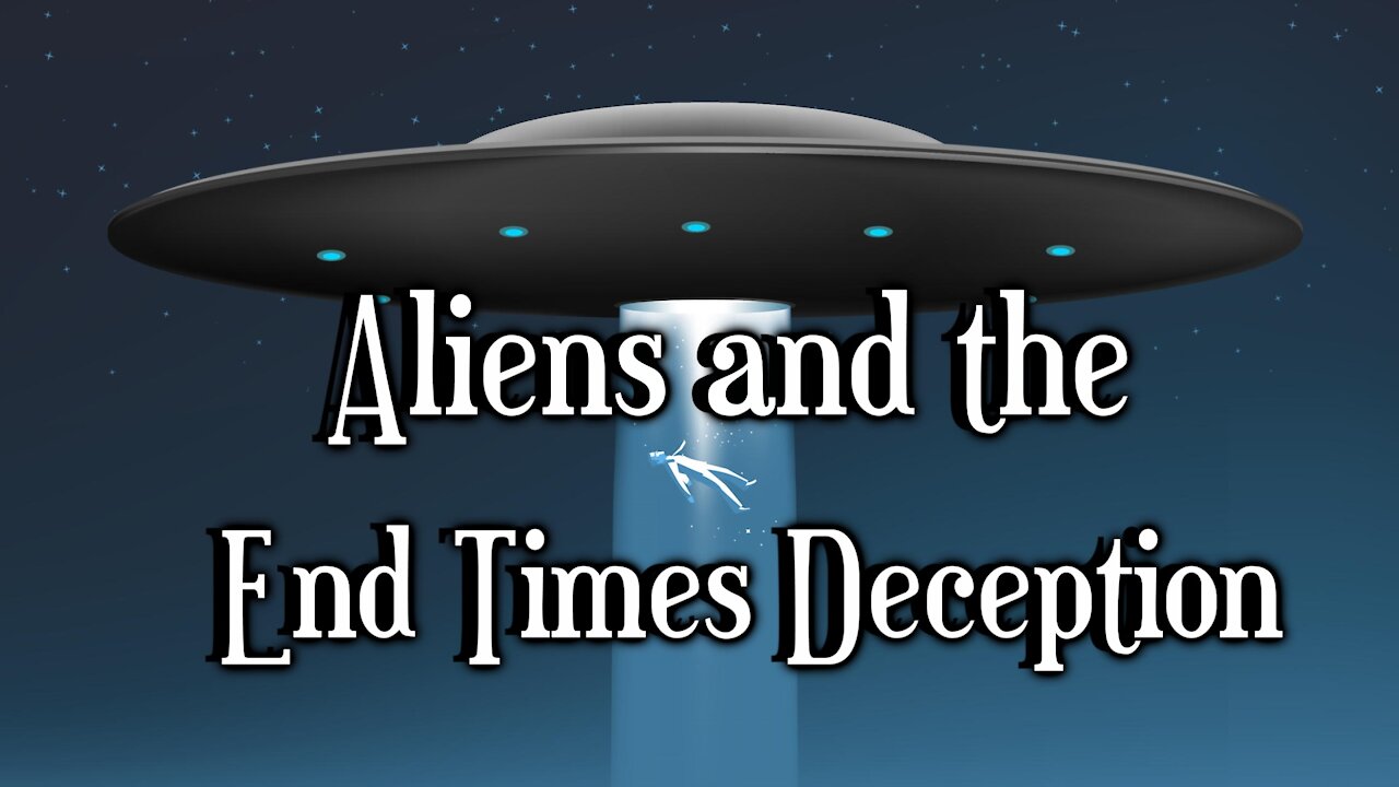 Aliens and the End Times Deception