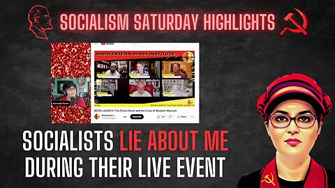 Socialists LIE ABOUT ME during their live event because they were upset we were watching them