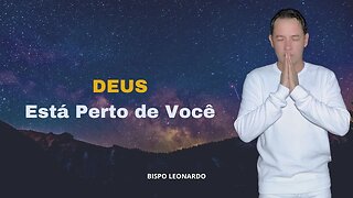 Deus Está Perto de Você - Bispo Leonardo