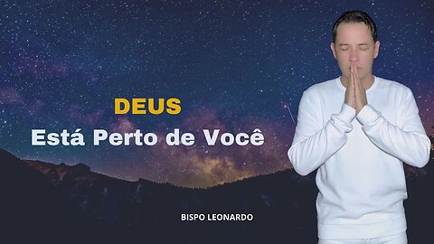 Deus Está Perto de Você - Bispo Leonardo