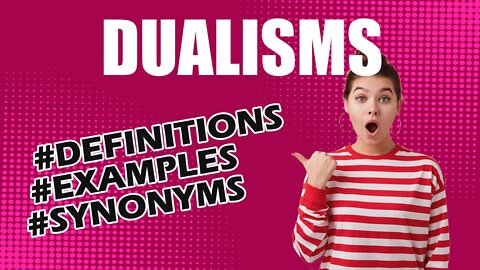 Definition and meaning of the word "dualisms"