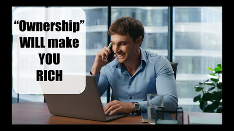 Self Improvement | “Ownership” WILL make YOU RICH