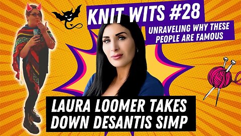 Knit Wits #28: Laura Loomer takes down DeSantis simp Bill Michell on Tim Pool's Culture War