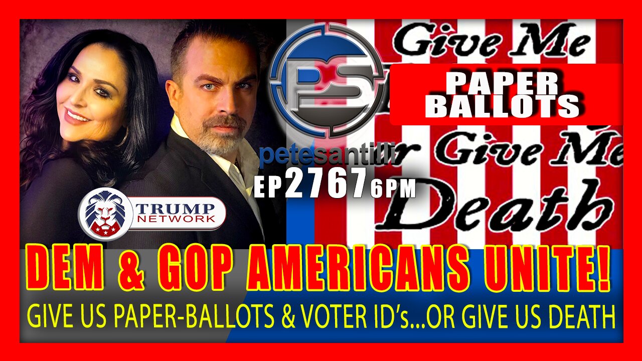 EP 2767-6PM DEMOCRAT & REPUBLICAN AMERICANS UNITE! "GIVE US PAPER-BALLOTS & ID's OR GIVE US DEATH"