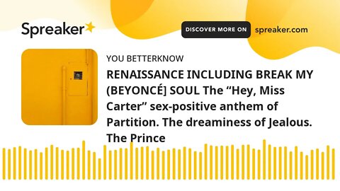 RENAISSANCE INCLUDING BREAK MY (BEYONCÉ] SOUL The “Hey, Miss Carter” sex-positive anthem of Partitio