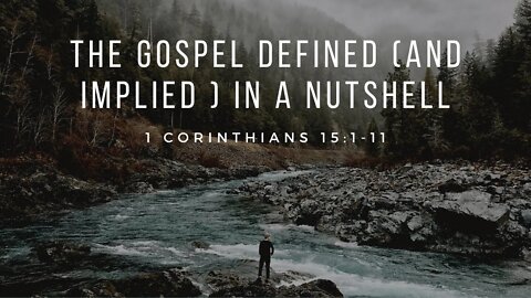 The Gospel Defined (and Implied) in a Nutshell (1 Cor 15:1-11) - Kenny Gray