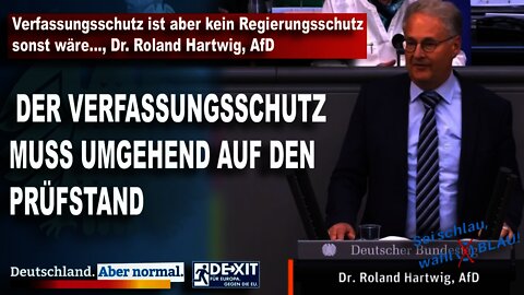 Verfassungsschutz ist aber kein Regierungsschutz sonst wäre, Dr. Roland Hartwig, AfD