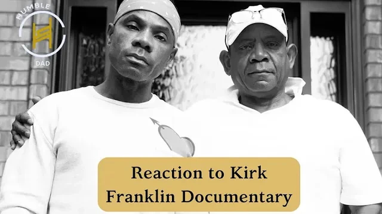 @KirkFranklin Documentary | @humbledad reaction