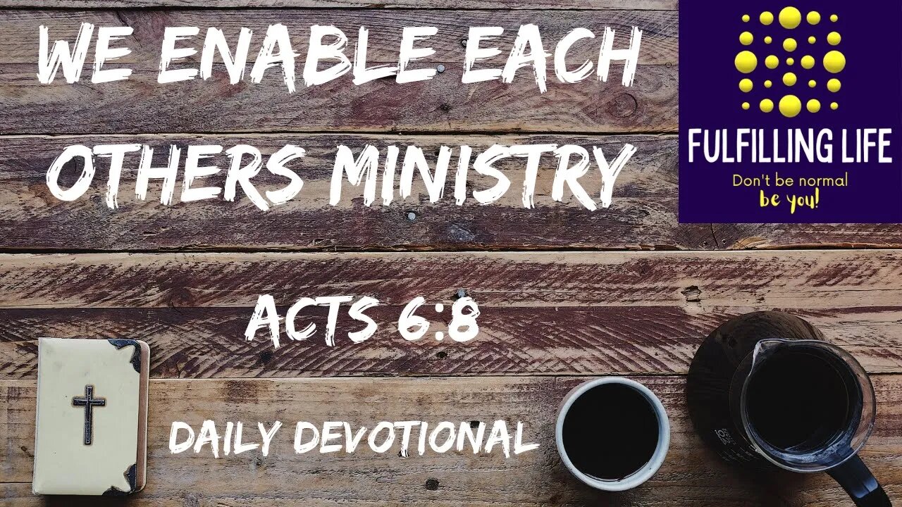 Enable Each Other! - Acts 6:8 - Fulfilling Life Daily Devotional