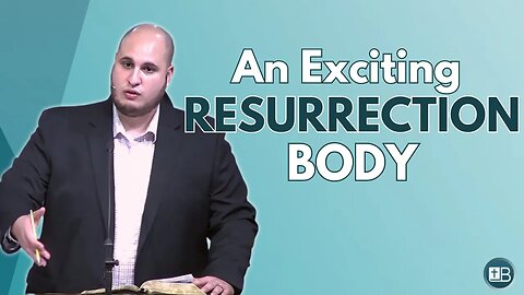 Our Resurrection Bodies | Growing Pains 30