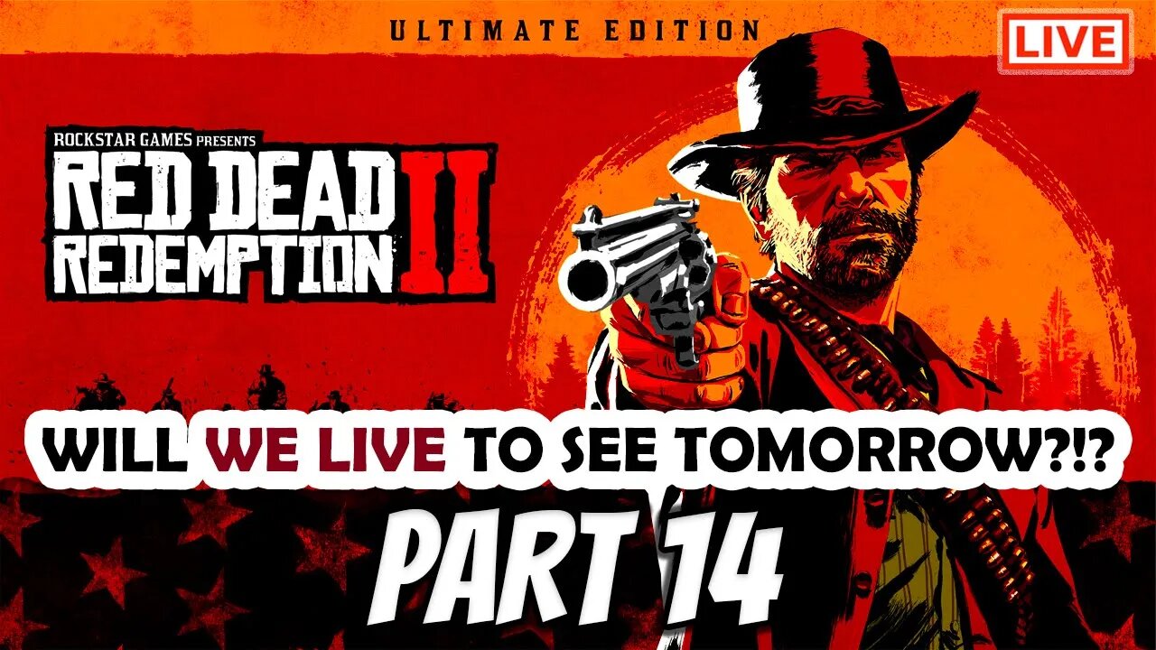 RDR2 Live Stream Part 14: Will We Live To See Tomorrow?!?