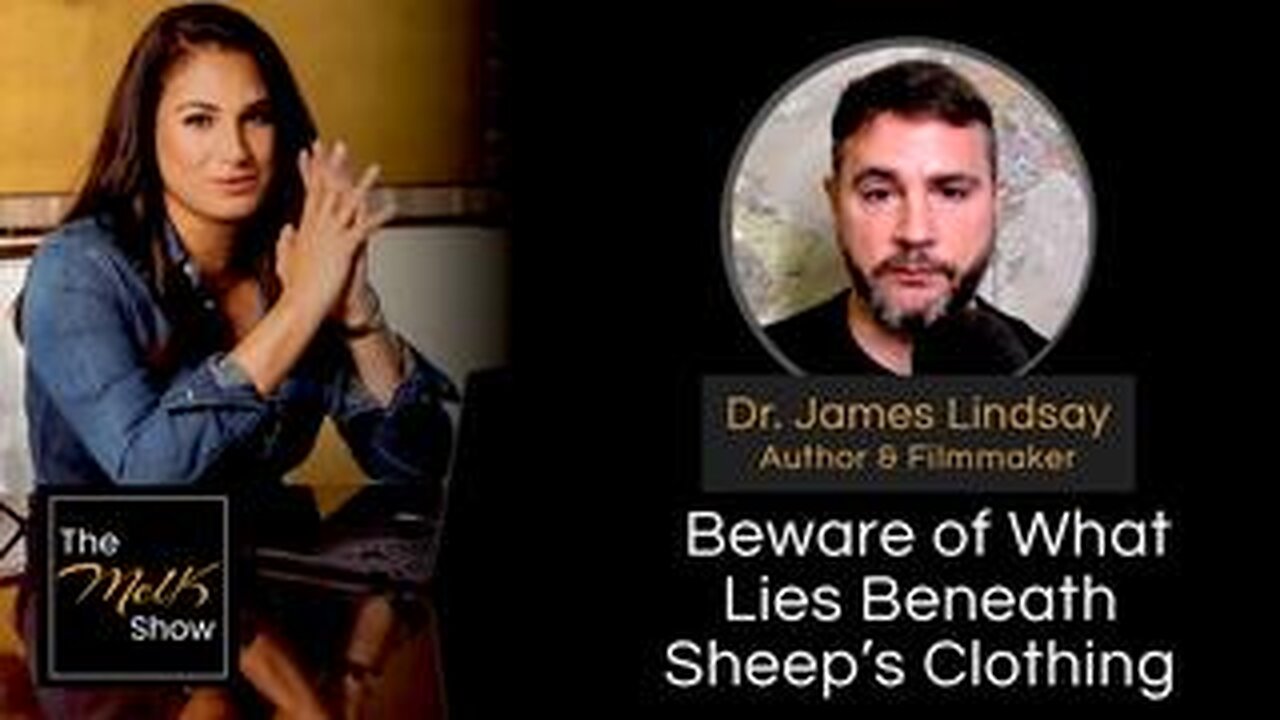 Mel K & Dr. James Lindsay | Beware of What Lies Beneath Sheep’s Clothing | 8-16-24