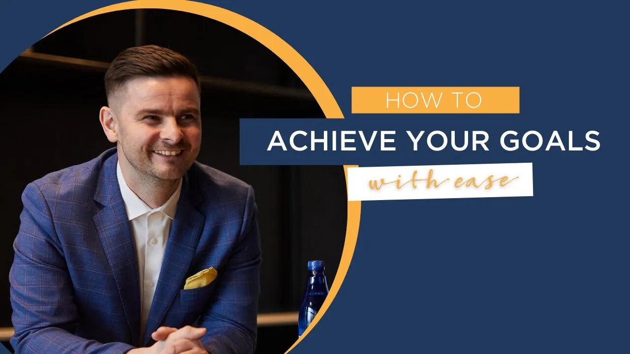 How To Achieve Your Goals With Ease