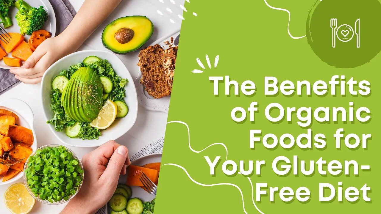 The Benefits of Organic Foods for Your Gluten-Free Diet