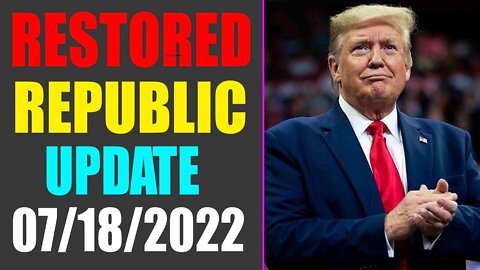 RESTORED REPUBLIC VIA A GCR UPDATE AS OF JULY 18, 2022