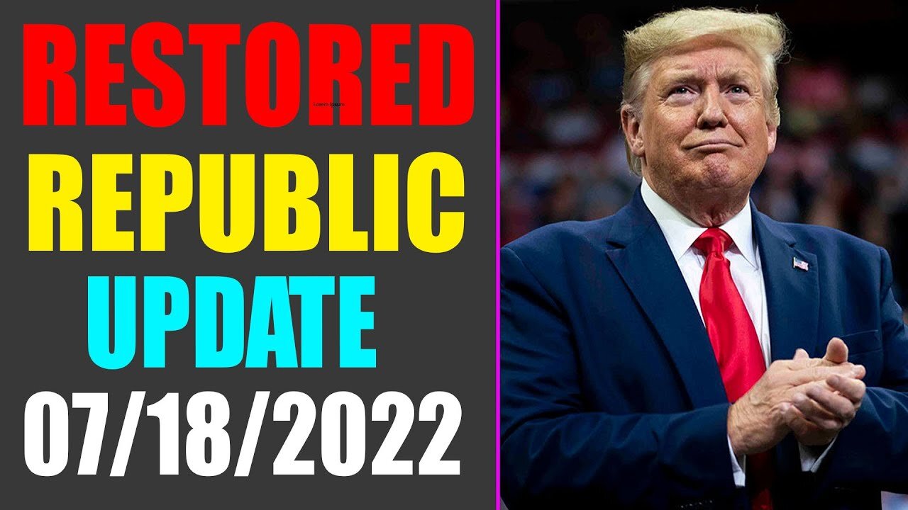 RESTORED REPUBLIC VIA A GCR UPDATE AS OF JULY 18, 2022