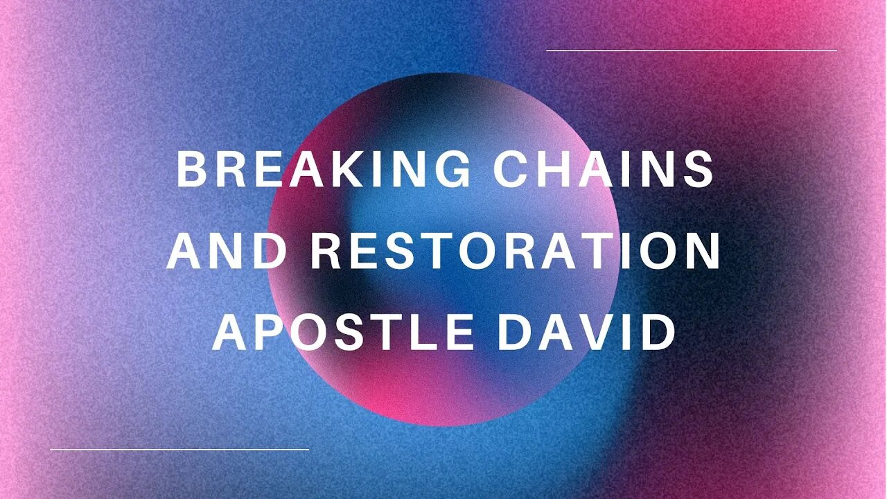 Breaking Chains and Restoration | Apostle David